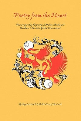 Poetry from the Heart: Poems inspired by the practice of Nichiren Daishonin's Buddhism in the Soka Gakkai International by Latterell, Angel