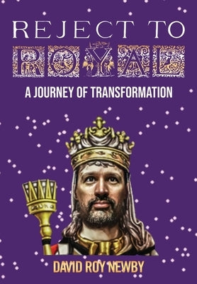 Reject to Royal: A Journey of Transformation by Newby, David Roy