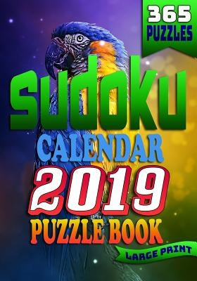 Sudoku Calendar 2019 Puzzle Book Large Print (365 Puzzles): 2 Puzzles per Page. 1 Sudoku Puzzle for Every Day of the Year. The Ultimate Brain Stimulat by Lopez, Isabella
