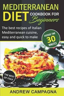 Mediterranean Diet Cookbook For Beginners: The Best Recipes Of Italian Mediterranean Cuisine, Easy And Quick To Make - (Average Time 30 Minutes) by Campagna, Andrew