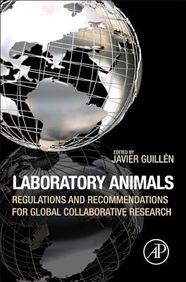 Laboratory Animals: Regulations and Recommendations for Global Collaborative Research by Guillen, Javier