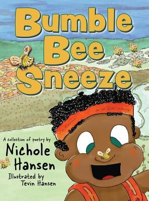 Bumblebee Sneeze: A Collection of Poetry by Hansen, Nichole