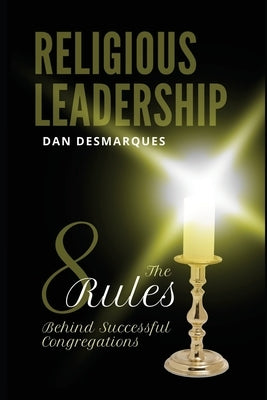Religious Leadership: The 8 Rules Behind Successful Congregations by Desmarques, Dan