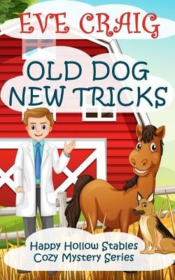 Old Dog New Tricks: Happy Hollow Stables Cozy Mystery Series by Craig, Eve