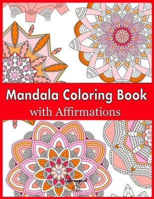 Mandala Coloring Book with Affirmations: 50 Easy Flower inspired Patterns with Inspirational words to increase Mindfulness and reduce Stress in Women by Agrawal, Tarunna