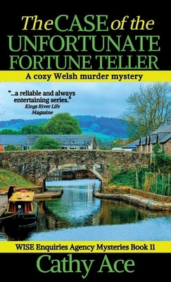 The Case of the Unfortunate Fortune Teller: A WISE Enquiries Agency cozy Welsh murder mystery by Ace, Cathy