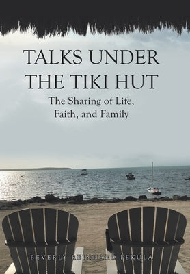 Talks Under the Tiki Hut: The Sharing of Life, Faith, and Family by Fekula, Beverly Reinhard