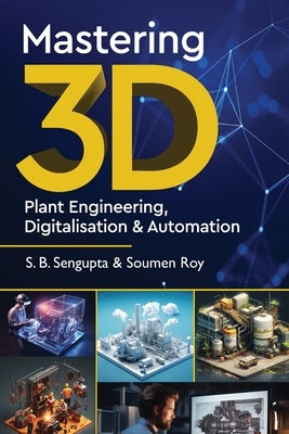 Mastering 3D Plant Engineering, Digitalisation & Automation by SenGupta, S. B.