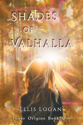 Shades of Valhalla: Inner Origins Book One by Logan, Ellis