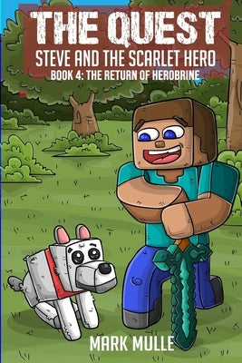 The Quest: Steve and the Scarlet Hero: Book 4: The Return of Herobrine by Mulle, Mark