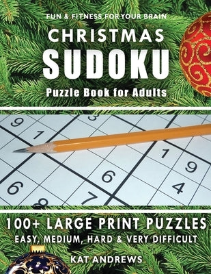 CHRISTMAS SUDOKU Puzzle Book for Adults: 100+ Large Print Puzzles - Easy, Medium, Hard and Very Difficult by Plus, Puzzle Books