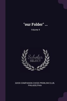 our Folder ...; Volume 4 by Good Companion Chess Problem Club, Phila