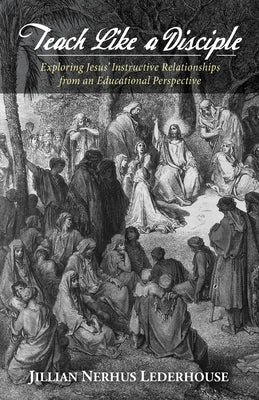 Teach Like a Disciple by Lederhouse, Jillian Nerhus