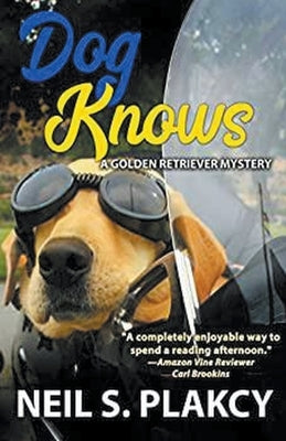 Dog Knows (Golden Retriever Mysteries Book 9) by Plakcy, Neil
