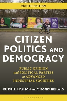 Citizen Politics and Democracy: Public Opinion and Political Parties in Advanced Industrial Societies by Dalton, Russell J.