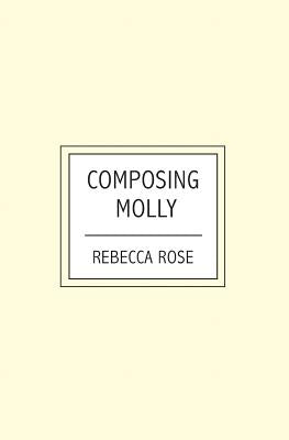 Composing Molly by Rose, Rebecca