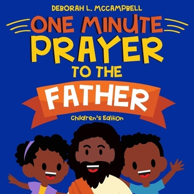 One Minute Prayer to The Father Children's Edition: Prayer Book for African American Kids by McCampbell, Deborah L.