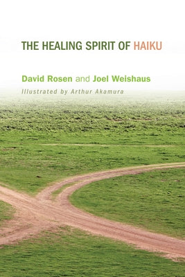 The Healing Spirit of Haiku by Rosen, David