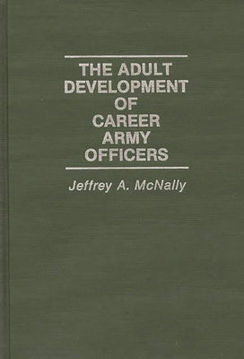 The Adult Development of Career Army Officers by McNally, Jeffrey