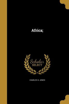 Africa; by Jones, Charles H.