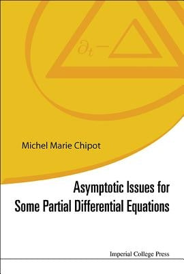 Asymptotic Issues for Some Partial Differential Equations by Chipot Michel Marie