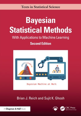 Bayesian Statistical Methods: With Applications to Machine Learning by Reich, Brian J.