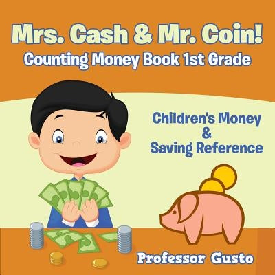 Mrs. Cash & Mr. Coin! - Counting Money Book 1St Grade: Children's Money & Saving Reference by Gusto