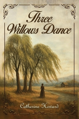 Three Willows Dance by Howard, Catherine
