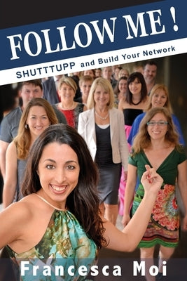Follow Me: Shutttupp and build your network by Moi, Francesca