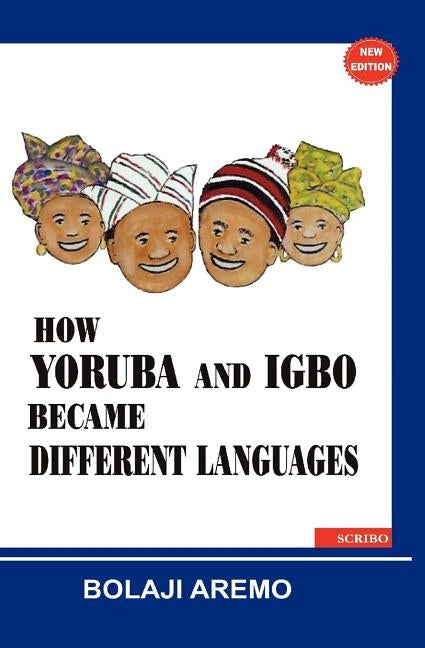How Yoruba and Igbo Became Different Languages by Aremo, Bolaji