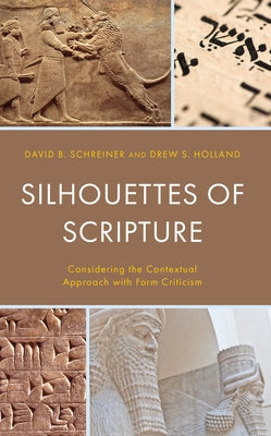 Silhouettes of Scripture: Considering the Contextual Approach with Form Criticism by Schreiner, David B.