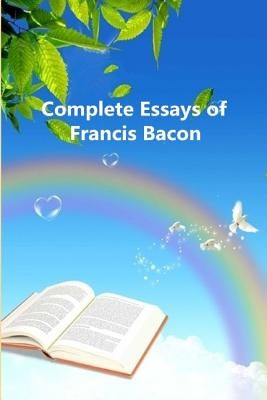Complete Essays of Francis Bacon by Bacon, Francis