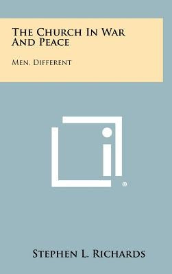 The Church In War And Peace: Men, Different by Richards, Stephen L.