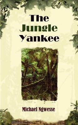 The Jungle Yankee by Ngwesse, Michael