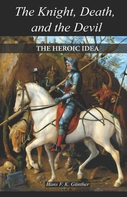 The Knight, Death, and the Devil: The Heroic Idea by Wulf, Michael