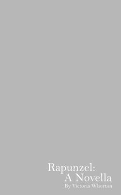 Rapunzel: A Novella by Whorton, Victoria