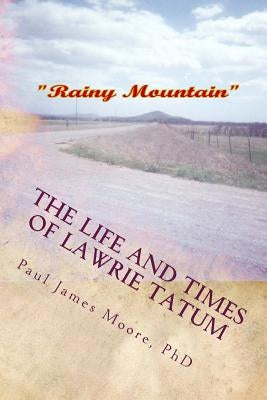The Life and Times of Lawrie Tatum: Biography of a Pragmatic Visonary Pioneer by Moore, Paul James