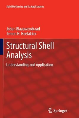 Structural Shell Analysis: Understanding and Application by Blaauwendraad, Johan