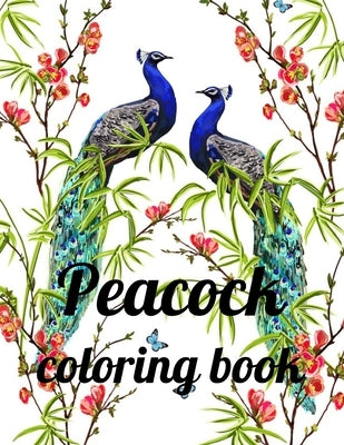 Peacock coloring book: A Coloring Book of 35 Unique Stress Relief Peacock Coloring Book Designs Paperback by Marie, Annie