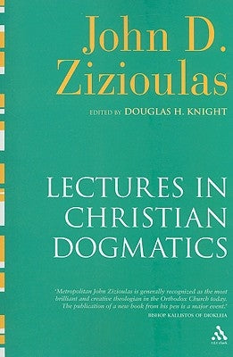 Lectures in Christian Dogmatics by Zizioulas, John D.