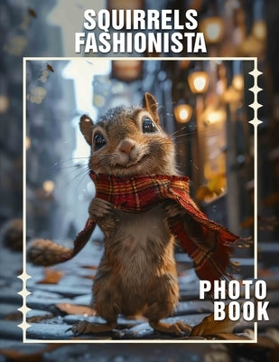 Squirrels Fashionista Photo Book: Adorable Squirrels Dressed in Trendy Attire Captured Through 40 Stunning Shots by Finley, Fintan