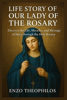 Life Story of Our Lady of the Rosary by Theophilos, Enzo