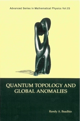 Quantum Topology and Global Anomalies by Baadhio, Randy A.