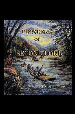 Pioneers of Second Fork by Burke, James P.