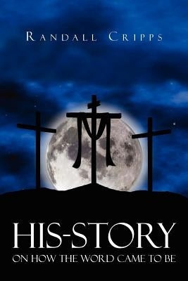 His-Story on How the Word Came to Be by Cripps, Randall