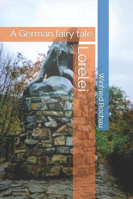 Lorelei: A German fairy tale by Rochau, Winfried Schäfer