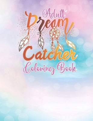 Adult Dream Catcher Coloring Book: Different 52 Cute Dream Catcher Illustration Pages for Stress Relief and Relaxation. by World, 52 Coloring