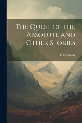 The Quest of the Absolute and Other Stories by Balzac, H. De