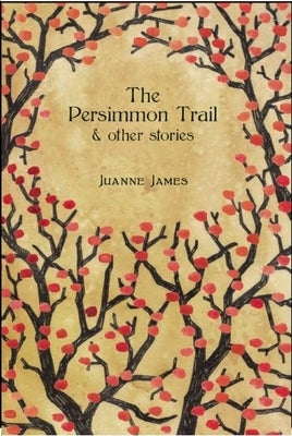 The Persimmon Trail and Other Stories by James, Juyanne