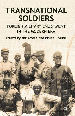 Transnational Soldiers: Foreign Military Enlistment in the Modern Era by Arielli, N.